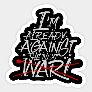 I'm already against the next war Sticker
